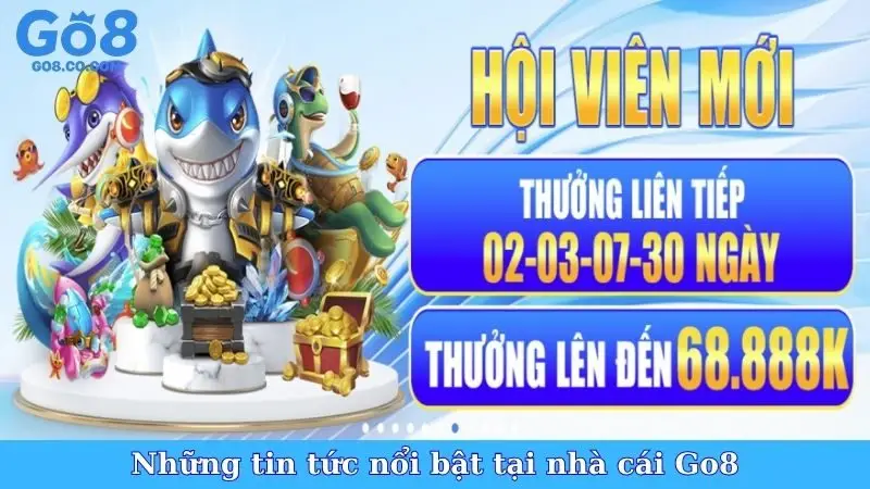 Những tin tức nổi bật tại nhà cái Go8